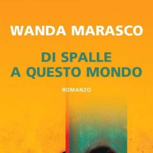 Recensione: Di spalle a questo mondo di Wanda Marasco