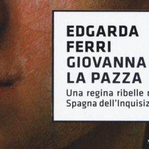 Recensione: Giovanna la pazza di Edgarda Ferri