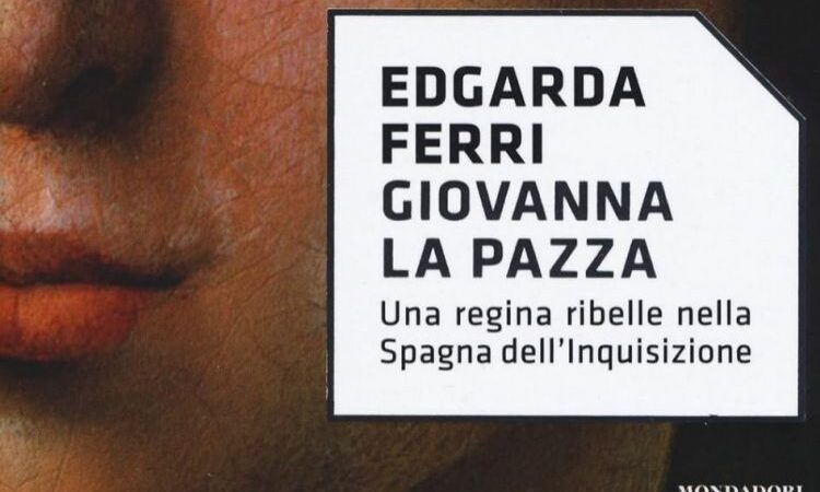 Recensione: Giovanna la pazza di Edgarda Ferri
