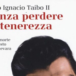 Recensione: Senza perdere la tenerezza biografia di Che Guevara di Paco Ignacio Taibo II