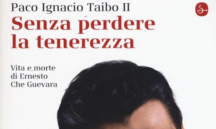Recensione: Senza perdere la tenerezza biografia di Che Guevara di Paco Ignacio Taibo II