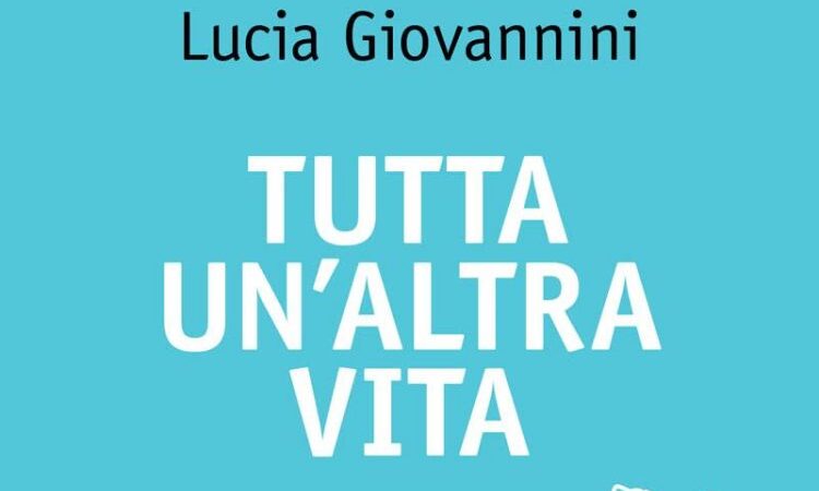 Recensione: Tutta un’altra vita di Lucia Giovannini