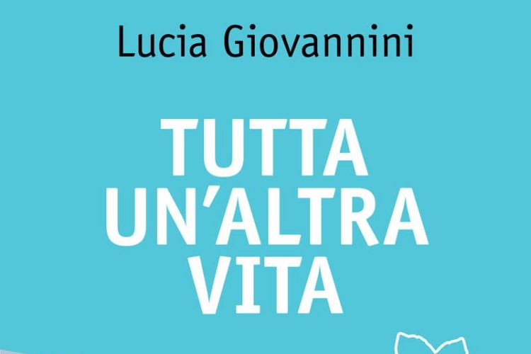 Recensione: Tutta un’altra vita di Lucia Giovannini